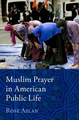 Muslim Prayer in American Public Life - Rose Aslan