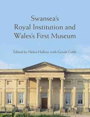 Swansea&rsquo;s Royal Institution and Wales&rsquo;s First Museum - 