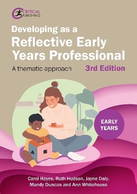 Developing as a Reflective Early Years Professional - Carol Hayes, Ruth Hudson, Jayne Daly, Mandy Duncan