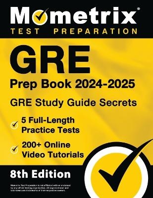 GRE Prep Book 2024-2025 - GRE Study Guide Secrets, 5 Full-Length Practice Tests, 200+ Online Video Tutorials - 
