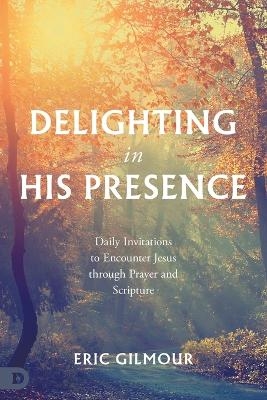 Delighting in His Presence - Eric Gilmour