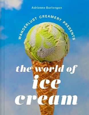The Wanderlust Creamery Presents: The World of Ice Cream - Adrienne Borlongan