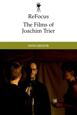 ReFocus: The Films of Joachim Trier - Anne Gjelsvik