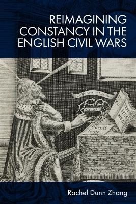 Reimagining Constancy in the English Civil Wars - Rachel Zhang