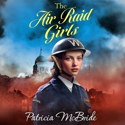 The Air Raid Girls - Patricia McBride