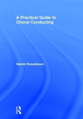A Practical Guide to Choral Conducting - Harold Rosenbaum