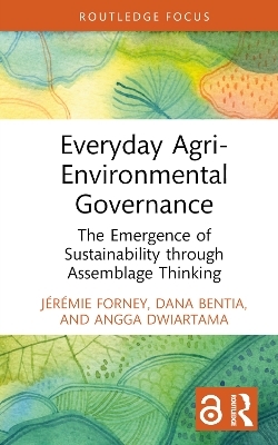 Everyday Agri-Environmental Governance - J&eacute;r&eacute;mie Forney, Dana Bentia, Angga Dwiartama