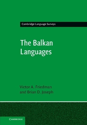 The Balkan Languages - Victor A. Friedman, Brian D. Joseph