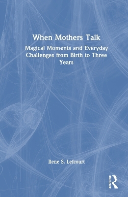 When Mothers Talk - Ilene S. Lefcourt