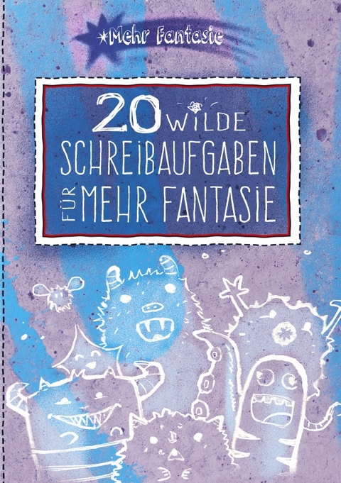 20 wilde Schreibaufgaben f&uuml;r mehr Fantasie - Stefanie Begerow