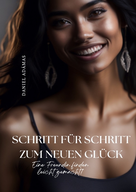 Schritt f&uuml;r Schritt zum neuen Gl&uuml;ck - Daniel Ad&aacute;mas
