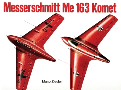 Messerschmitt Me 163 &ldquo;Komet&rdquo; Vol.I - Mano Ziegler