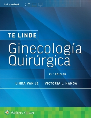 Te Linde. Ginecolog&iacute;a quir&uacute;rgica - Victoria L Handa, Linda Van Le