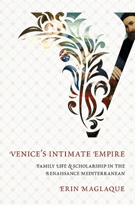Venice's Intimate Empire - Erin Maglaque