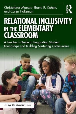 Relational Inclusivity in the Elementary Classroom - Christoforos Mamas, Shana R. Cohen, Caren Holtzman