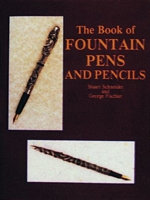 The Book of Fountain Pens and Pencils - Stuart Schneider