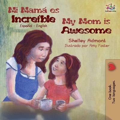 Mi mam&aacute; es incre&iacute;ble My Mom is Awesome - Shelley Admont, KidKiddos Books