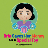 Bria Saves Her Money for a Special Toy - Dr. Darnell Huntley