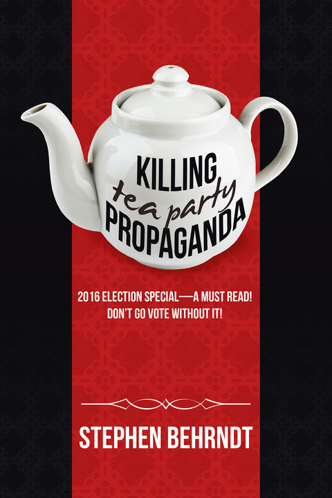 Killing Tea Party Propaganda - Stephen Behrndt
