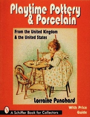 Playtime Pottery and Porcelain from The United Kingdom and The United States - Lorraine Punchard