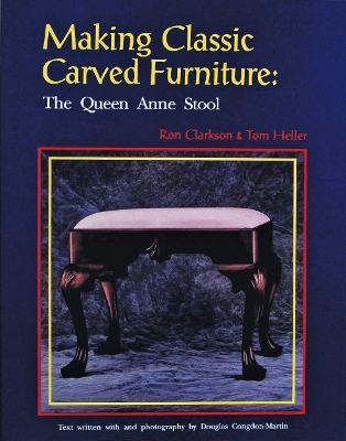 Making Classic Carved Furniture: The Queen Anne Stool - Ron Clarkson