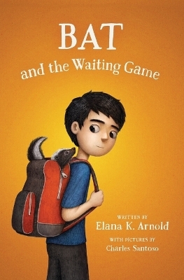 Bat and the Waiting Game - Elana K. Arnold