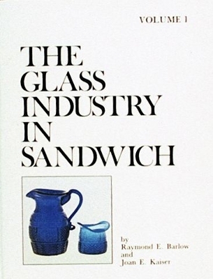 The Glass Industry in Sandwich - Raymond E. Barlow