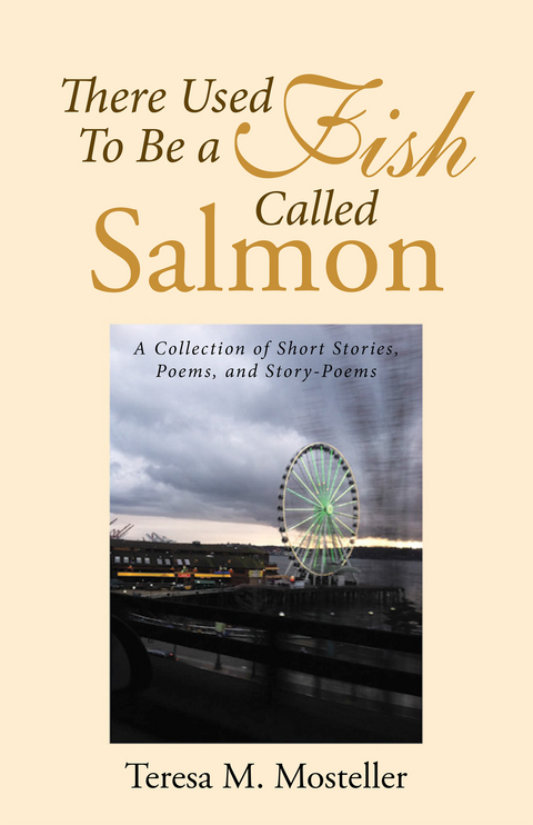 There Used to Be a Fish Called Salmon -  Teresa M. Mosteller
