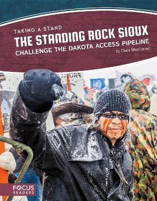 The Standing Rock Sioux Challenge the Dakota Access Pipeline - Clara Maccarald