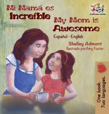 Mi mam&aacute; es incre&iacute;ble My Mom is Awesome - Shelley Admont, KidKiddos Books