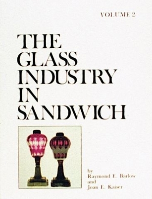 The Glass Industry in Sandwich - Raymond E. Barlow