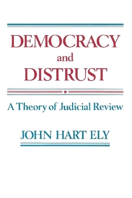 Democracy and Distrust - John Hart Ely