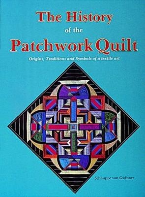 The History of the Patchwork Quilt - Schnuppe von Gwinner
