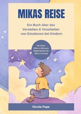 Mikas Reise - Ein psychologisches Kinderbuch &uuml;ber das Verstehen und Verarbeiten von Emotionen mit Hintergrundwissen f&uuml;r Eltern & Bezugspersonen - Nicola Pape