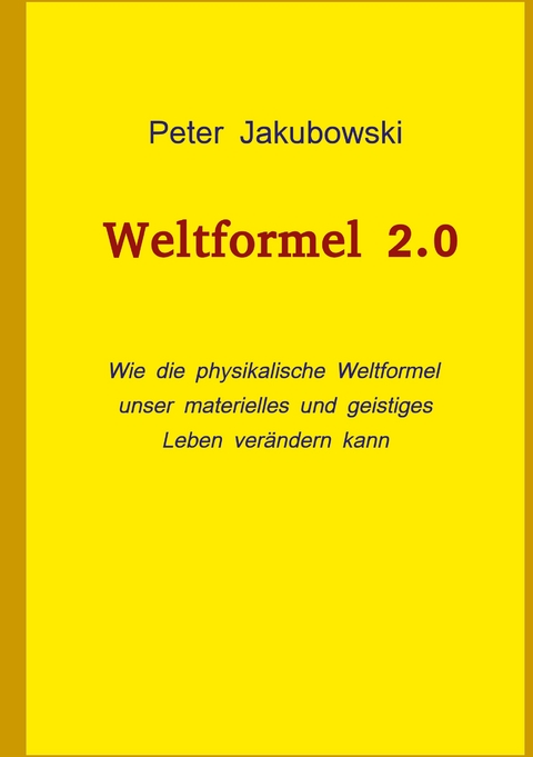 Weltformel 2.0 - Peter Jakubowski