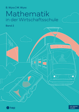 Mathematik in der Wirtschaftsschule - Band 2 (Print inkl. E-Book Edubase) - Barbara Wyss, Mischa Wyss