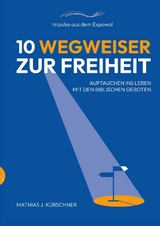 10 Wegweiser zur Freiheit - Mathias J. K&uuml;rschner