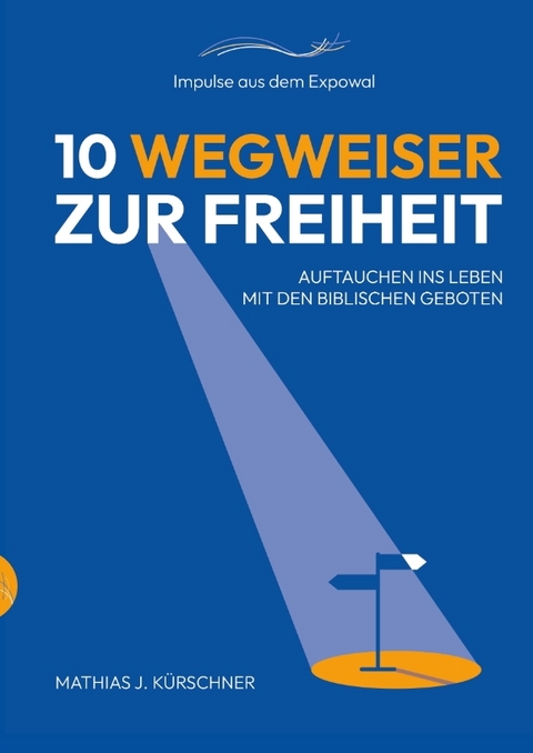 10 Wegweiser zur Freiheit - Mathias J. K&uuml;rschner