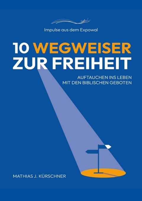 10 Wegweiser zur Freiheit - Mathias J. K&uuml;rschner