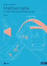 Mathematik in der Wirtschaftsschule - Band 1 (Print inkl. E-Book Edubase) - Barbara Wyss, Mischa Wyss