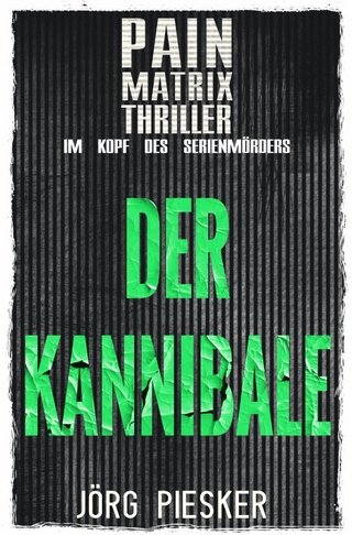 Pain Matrix Thriller / Der Kannibale: Pain Matrix Thriller - im Kopf des Serienmörders
