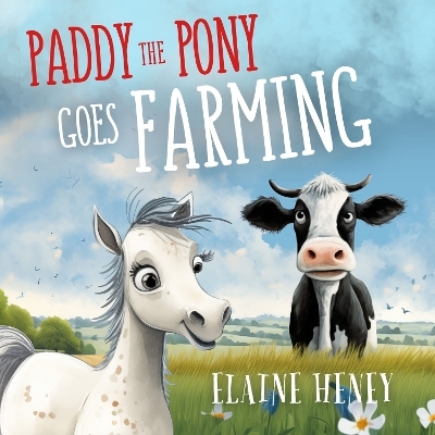 Paddy the Pony Goes Farming - Elaine Heney