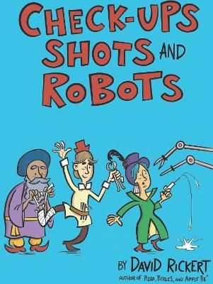 Checkups, Shots, and Robots - David Rickert