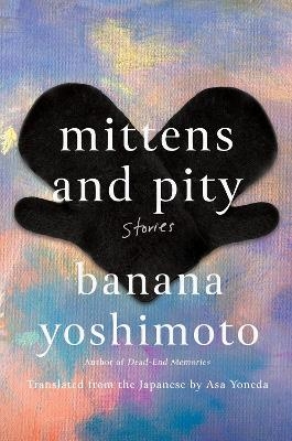 Mittens and Pity - Banana Yoshimoto, Asa Yoneda