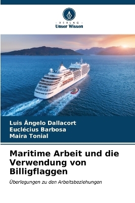 Maritime Arbeit und die Verwendung von Billigflaggen - Luis &Acirc;ngelo Dallacort, Eucl&eacute;cius Barbosa, Maira Tonial