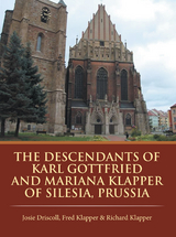 The Descendants of Karl Gottfried and Mariana Klapper of Silesia, Prussia - Richard Klapper, Josie Driscoll, Fred Klapper