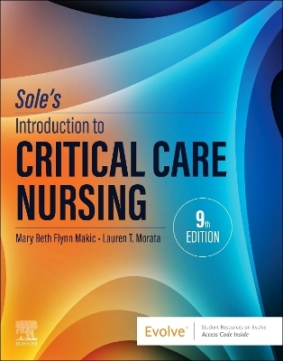 Sole's Introduction to Critical Care Nursing - Mary Beth Flynn Makic, Lauren T. Morata