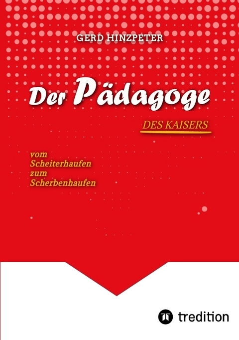 Der P&auml;dagoge - Hinzpeter - KaiserWilhelm II. - ErsterWeltkrieg - Calvinismus - HistorischesSachbuch - BildungUndMacht - Kriegsursachen - GeschichteLeben - DeutscheGeschichte - Geschichtsbuch - gerd hinzpeter