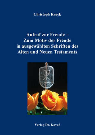Aufruf zur Freude – Zum Motiv der Freude in ausgewählten Schriften des Alten und Neuen Testaments