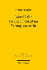 Wandel der Freiberuflichkeit im Vertragsarztrecht - Philipp Kaiser